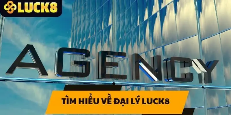 Tìm hiểu điều kiện dành cho đại lý luck8