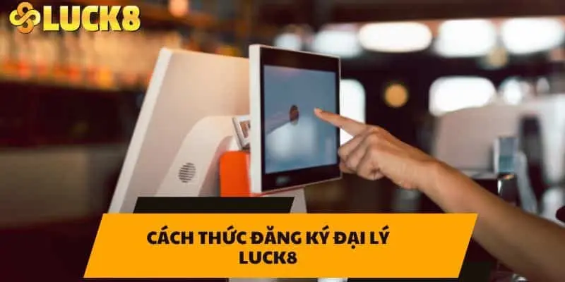 Liên hệ đăng ký hợp tác cùng đại lý luck8